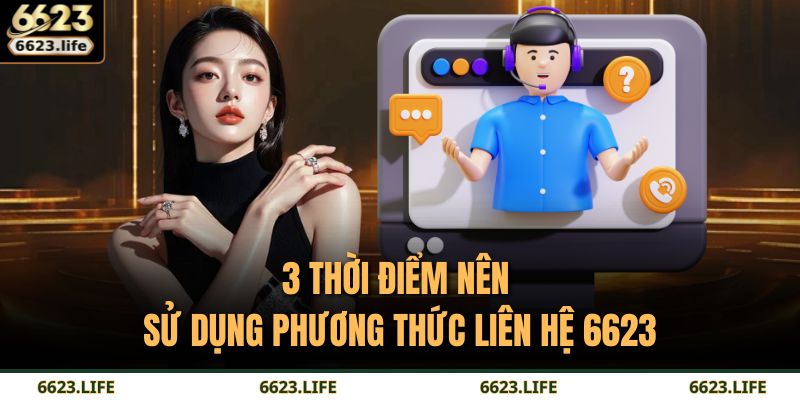 3 thời điểm nên sử dụng phương thức liên hệ 6623