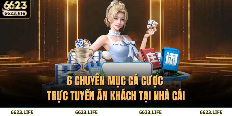 6623 16 6 chuyên mục cá cược trực tuyến ăn khách tại nhà cái