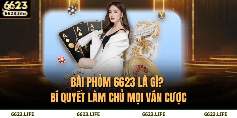 Bài Phỏm 6623 Là Gì? Bí Quyết Làm Chủ Mọi Ván Cược 3 bài phỏm 6623 là gì