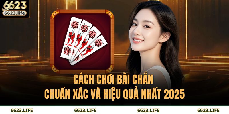 Cách Chơi Bài Chắn Chuẩn Xác Và Hiệu Quả Nhất 2025 7 Cách Chơi Bài Chắn