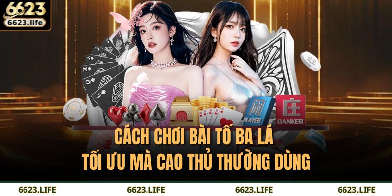 Cách Chơi Bài Tố Ba Lá Chuẩn Xác Từ Cao Thủ Tại 6623 4 Cách chơi Bài Tố Ba Lá tối ưu mà cao thủ thường dùng