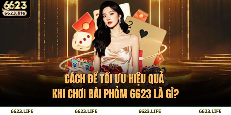 Bài Phỏm 6623 Là Gì? Bí Quyết Làm Chủ Mọi Ván Cược 3 Cách để tối ưu hiệu quả khi chơi bài phỏm 6623 là gì?