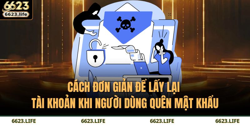 Cách đơn giản để lấy lại tài khoản khi người dùng quên mật khẩu