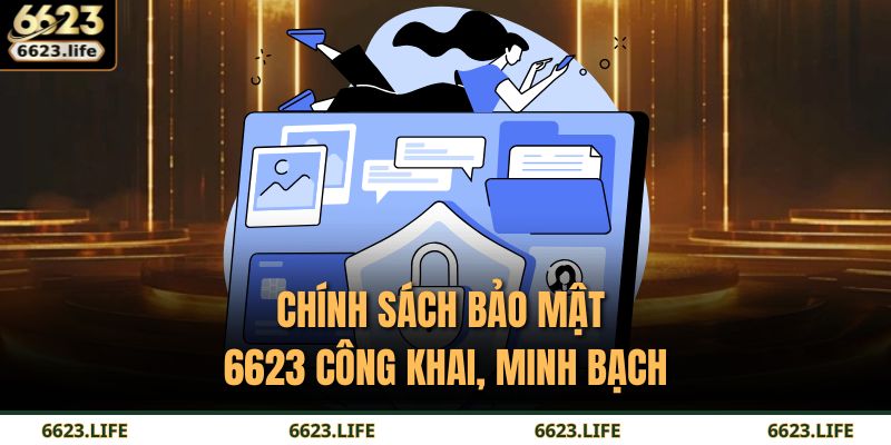 Chính Sách Bảo Mật 6623 1 Chính sách bảo mật 6623 công khai, minh bạch