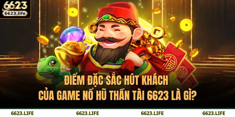 Nổ Hũ Thần Tài 6623: Cơ Hội Thắng Lớn Và Chiến Lược Tối Ưu 3 Điểm đặc sắc hút khách của game Nổ Hũ Thần Tài 6623 là gì?