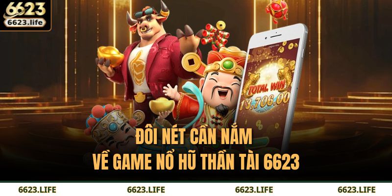 Nổ Hũ Thần Tài 6623: Cơ Hội Thắng Lớn Và Chiến Lược Tối Ưu 2 Đôi nét cần nắm về game Nổ Hũ Thần Tài 6623