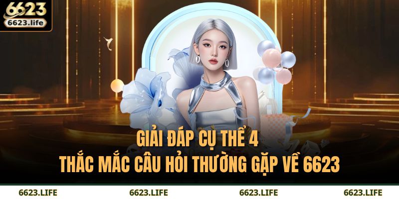 6623 18 Giải đáp cụ thể 4 thắc mắc câu hỏi thường gặp về 6623