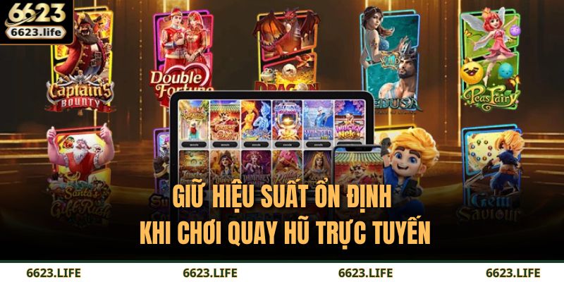 Giữ hiệu suất ổn định khi chơi quay hũ trực tuyến