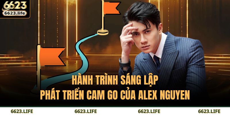Hành trình sáng lập, phát triển cam go của Alex Nguyen