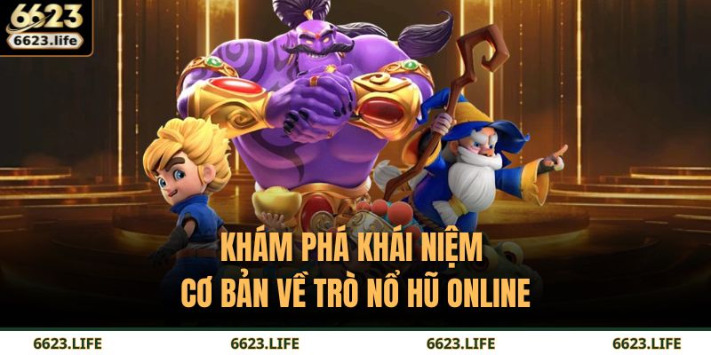 Mẹo Quay Nổ Hũ 6623 – Trải Nghiệm Vòng Quay Siêu Hấp Dẫn 2 Khám phá khái niệm cơ bản về trò nổ hũ online