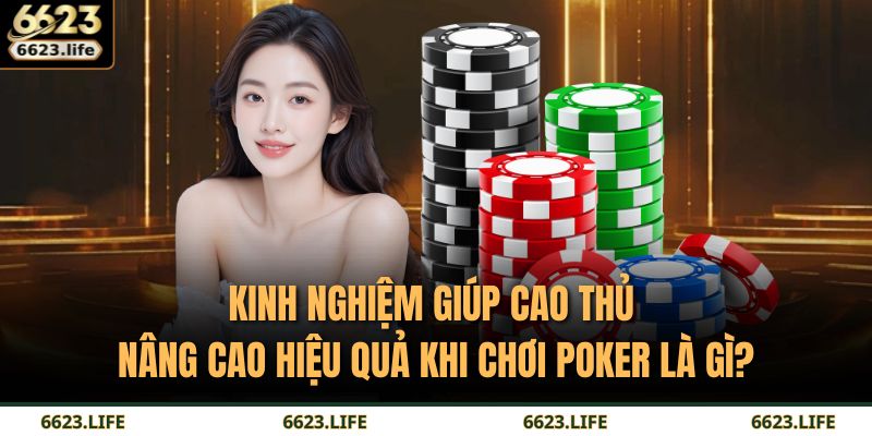 Poker Là Gì: Hành Trình Chinh Phục Trò Chơi Trí Tuệ Tại 6623 4 Kinh nghiệm giúp cao thủ nâng cao hiệu quả khi chơi Poker là gì?