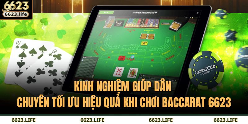 Baccarat 6623 – Trải Nghiệm Đẳng Cấp Của Giới Cao Thủ 4 Kinh nghiệm giúp dân chuyên tối ưu hiệu quả khi chơi Baccarat 6623