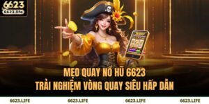 Mẹo Quay Nổ Hũ 6623 – Trải Nghiệm Vòng Quay Siêu Hấp Dẫn 8 mẹo quay nổ hũ 6623