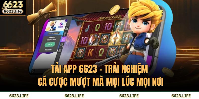 Tải App 6623 – Trải Nghiệm Cá Cược Mượt Mà Mọi Lúc Mọi Nơi 5 tải app 6623