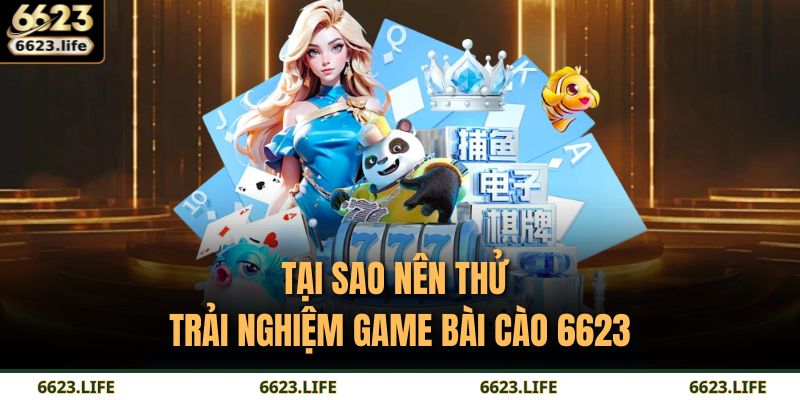 Bí Quyết Chơi Bài Cào 6623 Hiệu Quả Từ Dân Chuyên Nghiệp 4 Tại sao nên thử trải nghiệm game Bài Cào 6623
