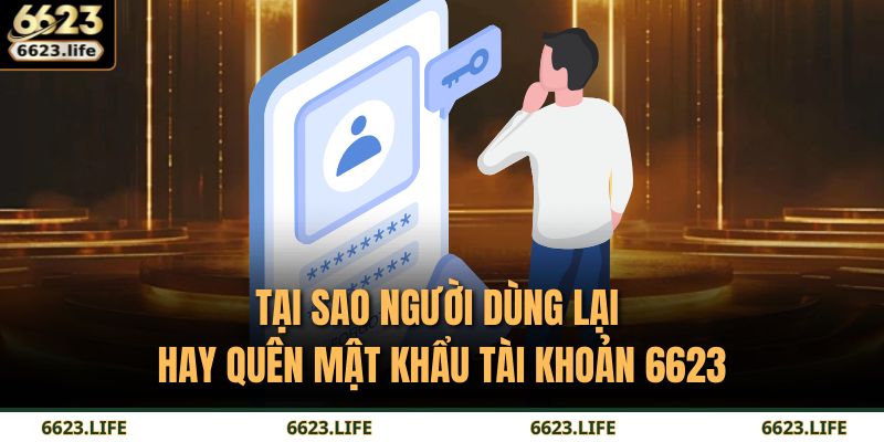 Tại sao người dùng lại hay quên mật khẩu tài khoản 6623