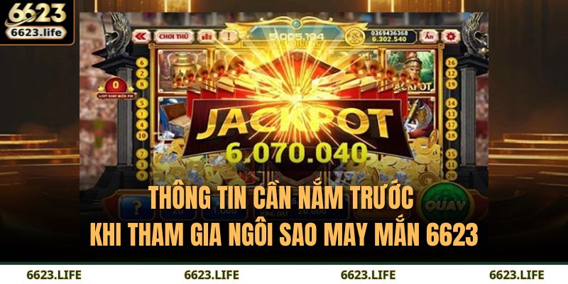 Ngôi Sao May Mắn 6623 – Trải Nghiệm Giải Trí Tối Ưu 2 Thông tin cần nắm trước khi tham gia Ngôi Sao May Mắn 6623