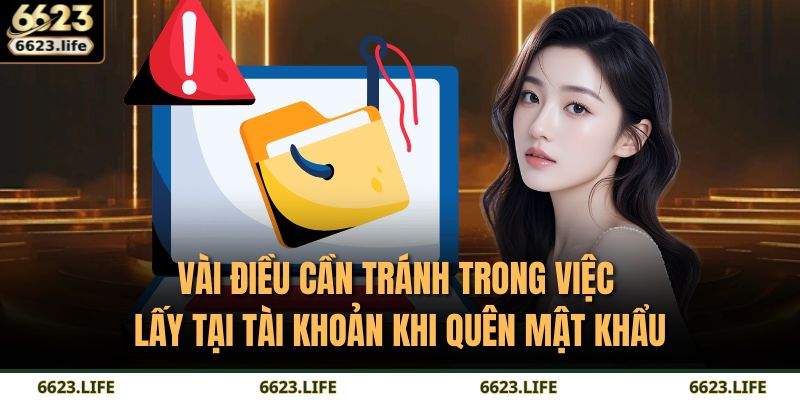 Vài điều cần tránh trong việc lấy tại tài khoản khi quên mật khẩu
