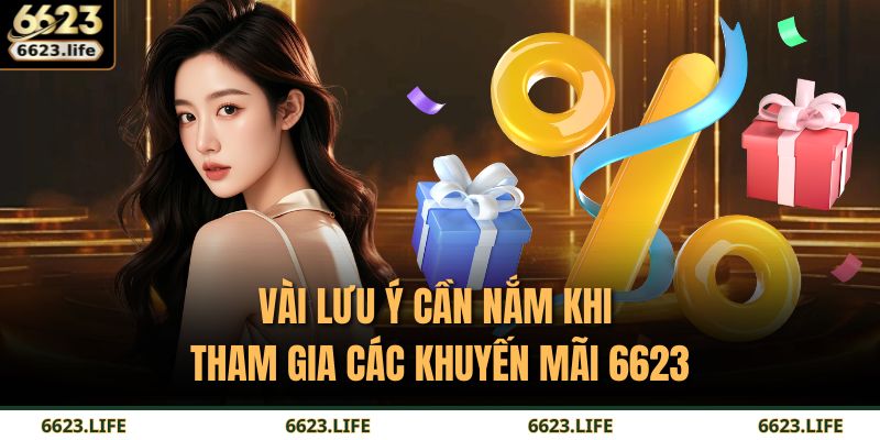 Khuyến Mãi 6623 – Ưu Đãi Hấp Dẫn Cho Người Chơi Thông Minh 3 Vài lưu ý cần nắm khi tham gia các khuyến mãi 6623