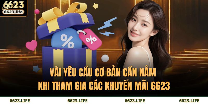Khuyến Mãi 6623 – Ưu Đãi Hấp Dẫn Cho Người Chơi Thông Minh 4 Vài yêu cầu cơ bản cần nắm khi tham gia các khuyến mãi 6623